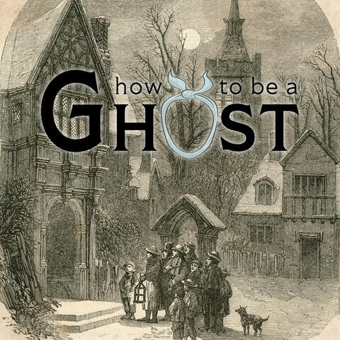 How to Be a Ghost