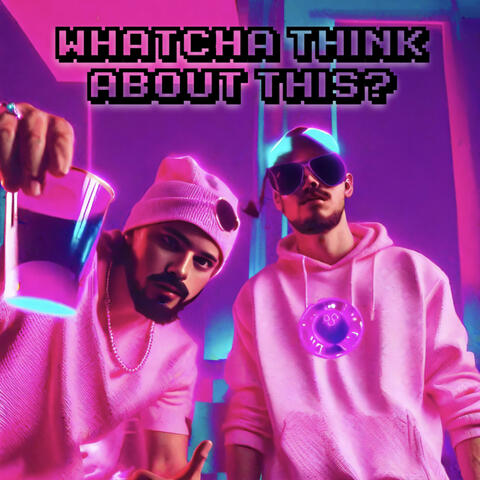 Whatcha Think About This?