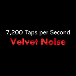 7,200 Taps per Second Velvet Noise