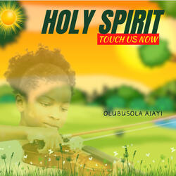 Holy Spirit Touch Us Now