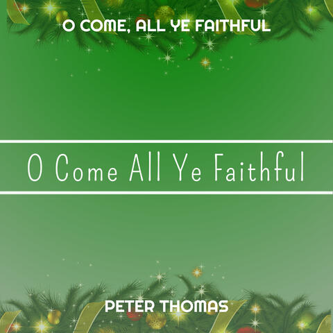 O Come, All Ye Faithful