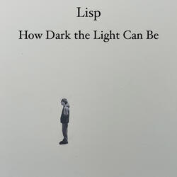 How Dark the Light Can Be