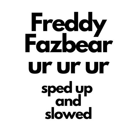 Freddy Fazbear Ur Ur Ur