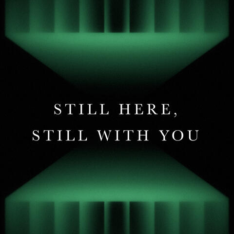 Still Here, Still With You