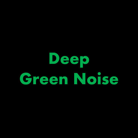 Deep Green Noise