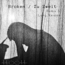 Broken / Zu Zweit (Remix 3) [Long Version]