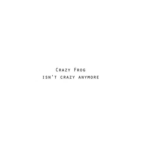 Crazy Frog (Isn't Crazy Anymore)