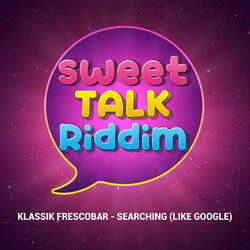 Searching (Like Google) [Sweet Talk Riddim]