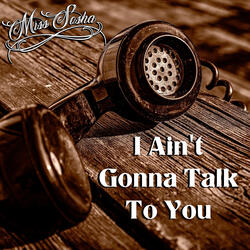 I Ain't Gonna Talk to You