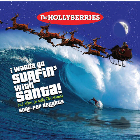 I Wanna Go Surfin' with Santa! and Other (Mostly Christmas) [Surf-Pop Delights]