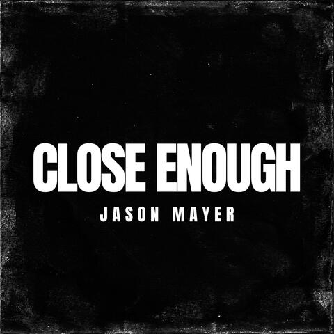 Close Enough