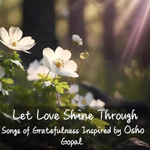 Let Love Shine Through - Songs of Gratefulness Inspired by Osho