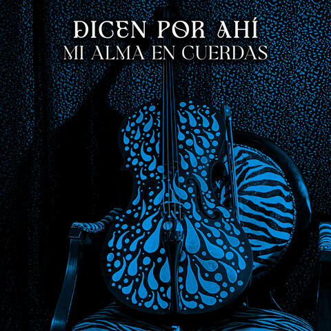 Dicen Por Ahí/Mi Alma En Cuerdas