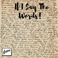 If I Say the Words