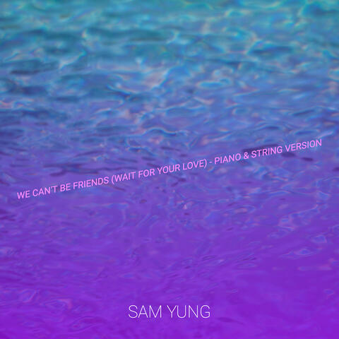 We Can't Be Friends (Wait for Your Love) [Piano & String Version]