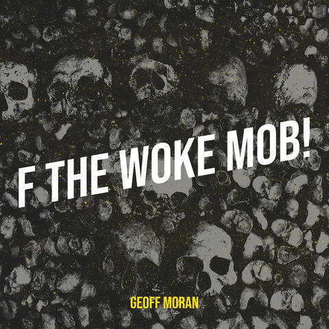 F the Woke Mob!