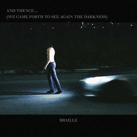 And Thence...(We Came Forth to See Again the Darkness)