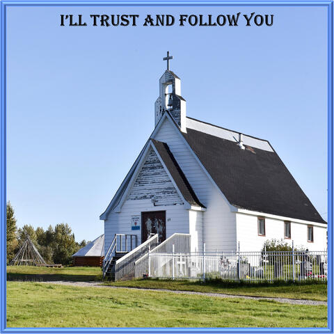I'll Trust and Follow You