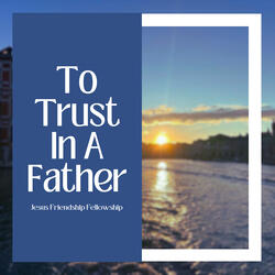 To Trust in a Father
