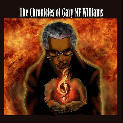 The Chronicles of Gary Mf Williams
