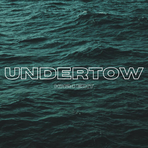 Undertow (Hn24 Edit)