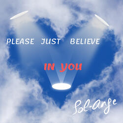 Please Just Believe in You