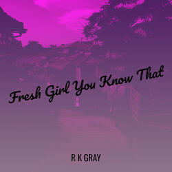 Fresh Girl You Know That