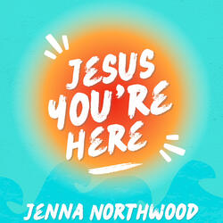 Jesus You're Here