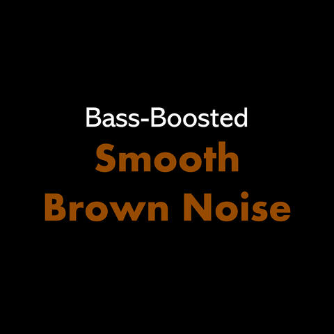 Bass-Boosted Smooth Brown Noise
