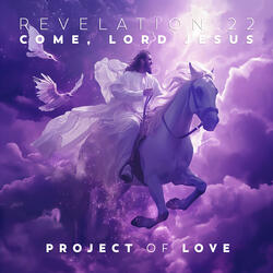 Revelation 22 - Come, Lord Jesus