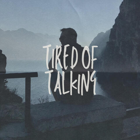 Tired of Talking