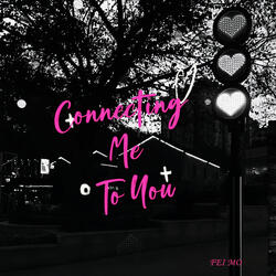 Connecting Me to You