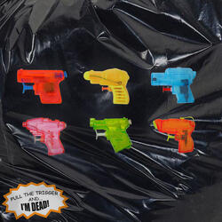 Pull the Trigger and I'm Dead