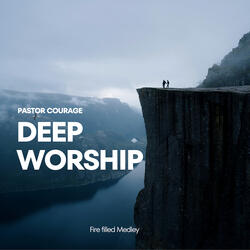 Deep Worship (Fire Filled Medley)
