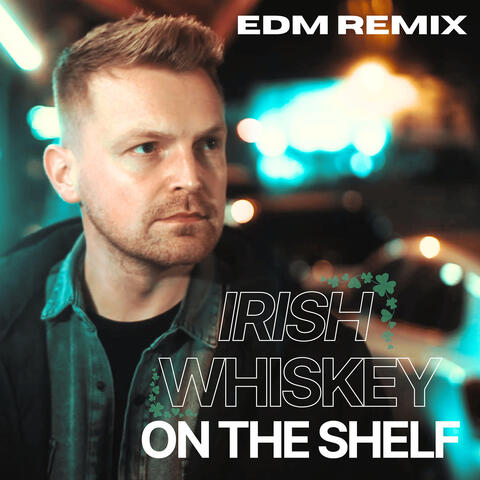 Irish Whiskey on the Shelf (Edm Remix)