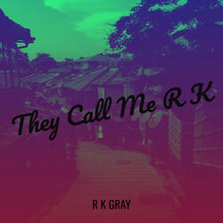 They Call Me R K