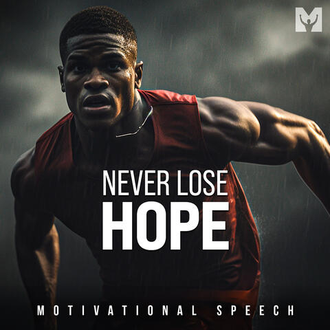 Never Lose Hope (Motivational Speech)