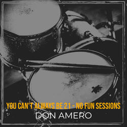 You Can't Always Be 21 - No Fun Sessions