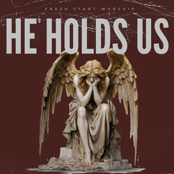 He Holds Us