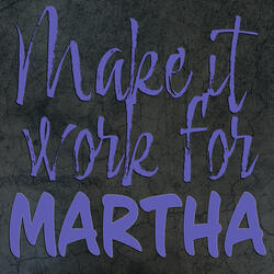 Make It Work for Martha