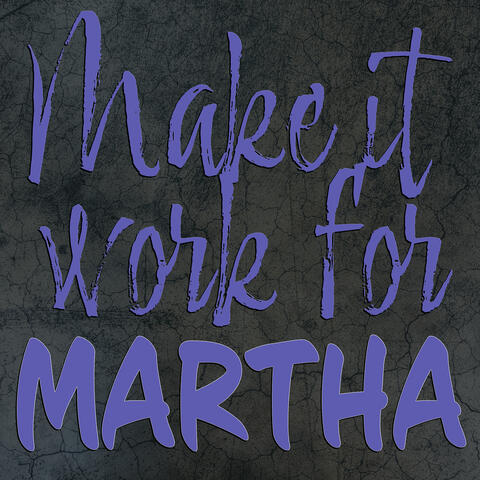 Make It Work for Martha