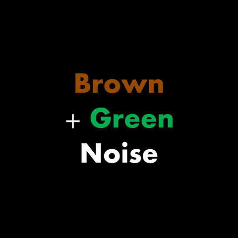 Brown + Green Noise