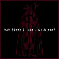 Bad Blood (I Can't Walk Out)