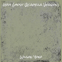 Holy Ghost (Acapella Version)