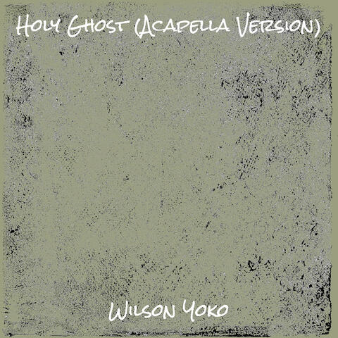 Holy Ghost (Acapella Version)