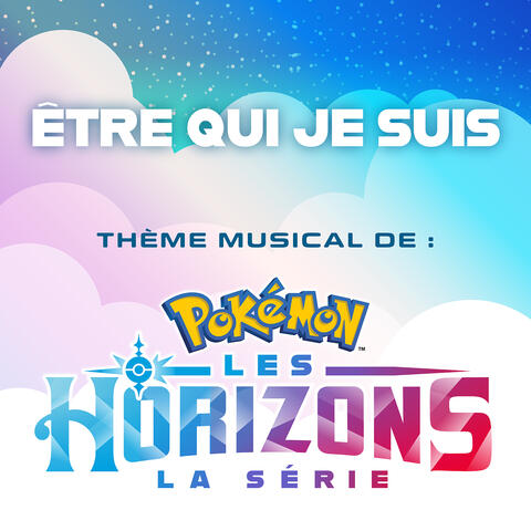 Être Qui Je Suis (Thème musical de La série : Pokémon, Les Horizons)