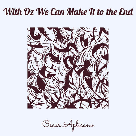 With Oz We Can Make It to the End