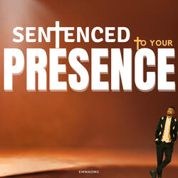 Sentenced to Your Presence