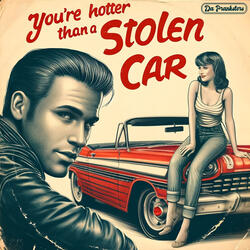 You're Hotter Than a Stolen Car