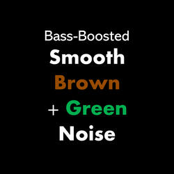 Bass-Boosted Smooth Brown + Green Noise